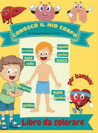 Conosco il mio corpo Libro da colorare per bambini: Anatomia umana organi del corpo libro da colorare per i bambini e gli studenti della scuola materna