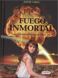 Title: El fuego inmortal. Las cronicas de cronos: Libro III, Author: Anne Ursu