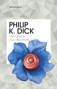 Title: Una mirada a la oscuridad, Author: Philip K. Dick