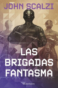 Title: Las Brigadas Fantasma (The Ghost Brigades), Author: John Scalzi
