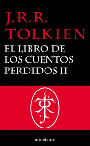 Title: El Libro de los Cuentos Perdidos, 2. Historia de la Tierra Media, II, Author: J. R. R. Tolkien