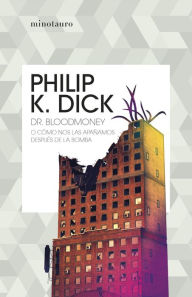 Title: Dr. Bloodmoney o cómo nos las apañamos después de la bomba, Author: Philip K. Dick