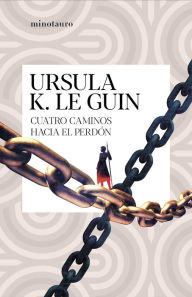 Title: Cuatro caminos hacia el perdón (Four Ways to Forgiveness), Author: Ursula K. Le Guin