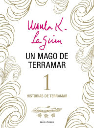 Title: Un mago de Terramar: Historias de Terramar 1 (A Wizard of Earthsea), Author: Ursula K. Le Guin