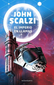 Title: El imperio en llamas (The Consuming Fire), Author: John Scalzi