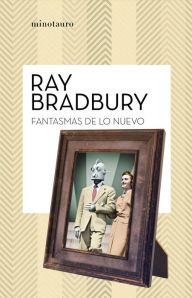 Title: Fantasmas de lo nuevo, Author: Ray Bradbury