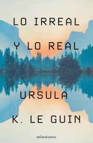 Title: Lo Irreal y lo Real: Relatos seleccionados, Author: Ursula K. Le Guin