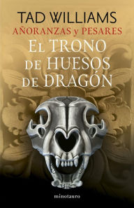 Title: Añoranzas y pesares nº 01/04 El trono de huesos de dragón, Author: Tad Williams