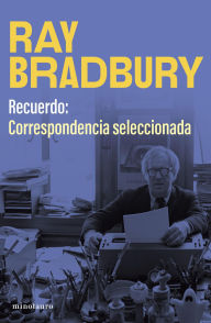 Title: Recuerdo: correspondencia seleccionada de Ray Bradbury, Author: Ray Bradbury