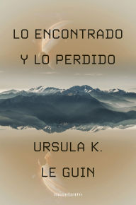 Title: Lo encontrado y lo perdido, Author: Ursula K. Le Guin