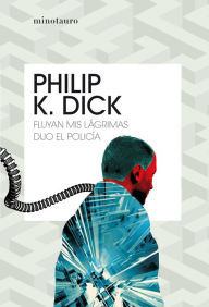 Title: Fluyan mis lágrimas, dijo el policía, Author: Philip K. Dick