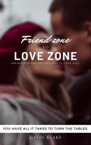 Title: Friend zone to Love zone, Author: Gavin Blake
