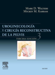 Title: Uroginecología y cirugía reconstructiva de la pelvis, Author: Mark D. Walters MD