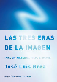 Title: Las tres eras de la imagen, Author: José Luis Brea