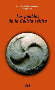 Title: Los pueblos de la Galicia céltica, Author: Francisco Javier González García (coord.)
