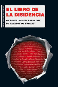 Title: El libro de la disidencia: De Espartaco al lanzador de zapatos de Bagdad, Author: VV. AA.
