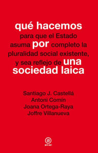 Title: Qué hacemos por una sociedad laica, Author: Santiago J. Castellá
