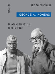 Title: George A. Romero: Cuando no quede sitio en el Infierno, Author: Luis Pérez Ochando