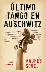 Title: Último tango en Auschwitz, Author: Andrés Sorel