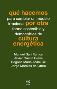 Title: Qué hacemos por otra cultura energética, Author: Manuel Garí Ramos