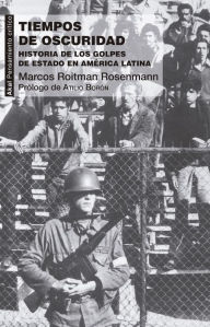 Title: Tiempos de oscuridad: Historia de los golpes de Estado en América Latina, Author: Marcos Roitman