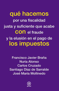 Title: Qué hacemos con los impuestos, Author: Francisco Javier Braña