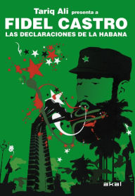 Title: Fidel Castro. Las declaraciones de La Habana: Tariq Ali presenta a Fidel Castro, Author: Fidel Castro Ruz