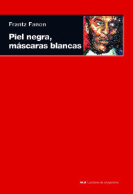 Title: Piel negra, máscaras blancas, Author: Frantz Fanon