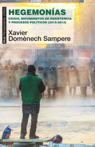 Title: Hegemonías: Crisis, movimientos de resistencia y procesos políticos (2010-2013), Author: Xavier Domènech Sampere