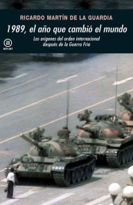 Title: 1989, el año que cambió el mundo, Author: Ricardo Martín de la Guardia