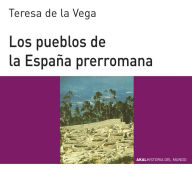 Title: Los pueblos de la España prerromana, Author: Teresa de la Vega