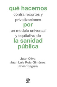 Title: Qué hacemos por la sanidad pública, Author: Juan Oliva Moreno