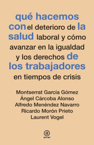 Title: Qué hacemos con la salud de los trabajadores en tiempos de crisis, Author: Montserrat García Gómez