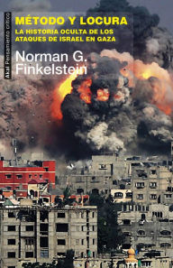 Title: Método y locura: La historia oculta de los ataques de Israel en Gaza, Author: Norman G. Finkelstein