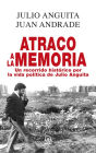 Atraco a la memoria: Un recorrido histórico por la vida política de Julio Anguita