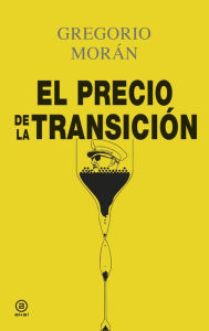 Title: El precio de la Transición, Author: Gregorio Morán Suárez