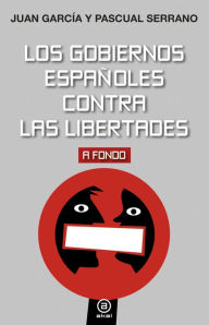 Title: Los gobiernos españoles contra las libertades, Author: Pascual Serrano Jiménez