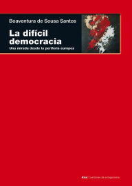 Title: La difícil democracia: Una mirada desde la periferia europea, Author: Boaventura de Sousa Santos