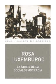 Title: La crisis de la socialdemocracia, Author: Rosa Luxemburgo