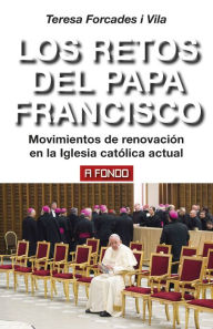 Title: Los retos del Papa Francisco: Movimientos de renovación en la Iglesia católica actual, Author: Teresa Forcades i Vila