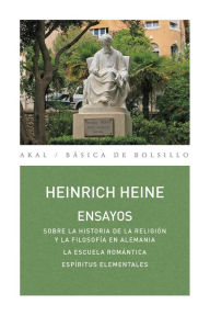Title: Ensayos: Sobre la historia de la religión y la filosofía en Alemania. La escuela romántica. Espíritus elementales, Author: Heinrich Heine