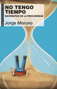 Title: No tengo tiempo: Geografías de la precariedad, Author: Jorge Moruno
