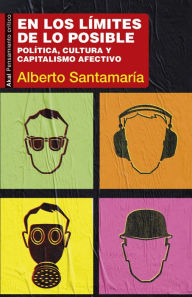 Title: En los límites de lo posible: Política, cultura y capitalismo afectivo, Author: Alberto Santamaría