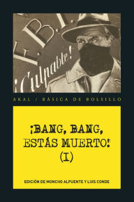 Title: ¡Bang, bang, estás muerto I!: Las mejores historias del género policiaco popular, Author: VV. AA.