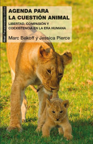 Title: Agenda para la cuestión animal: Libertad, compasión y coexistencia en la Era Humana, Author: Mark Bekoff