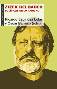 Title: Zizek reloaded: Políticas de lo radical, Author: Ricardo Espinoza Lolas