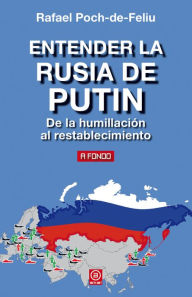 Title: Entender la Rusia de Putin: De la humillación al restablecimiento, Author: Rafael Poch-de-Feliu