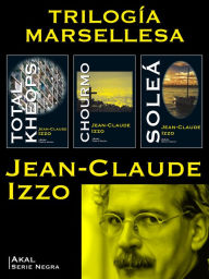 Title: Pack Trilogía Marsellesa: Total Kheops, Chourmo y Soleá, Author: Jean-Claude Izzo