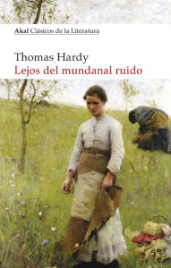 Title: Lejos del mundanal ruido, Author: Thomas Hardy