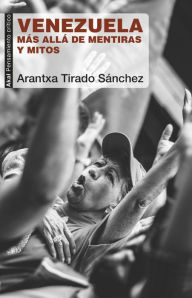 Title: Venezuela: Más allá de mentiras y mitos, Author: Arantxa Tirado